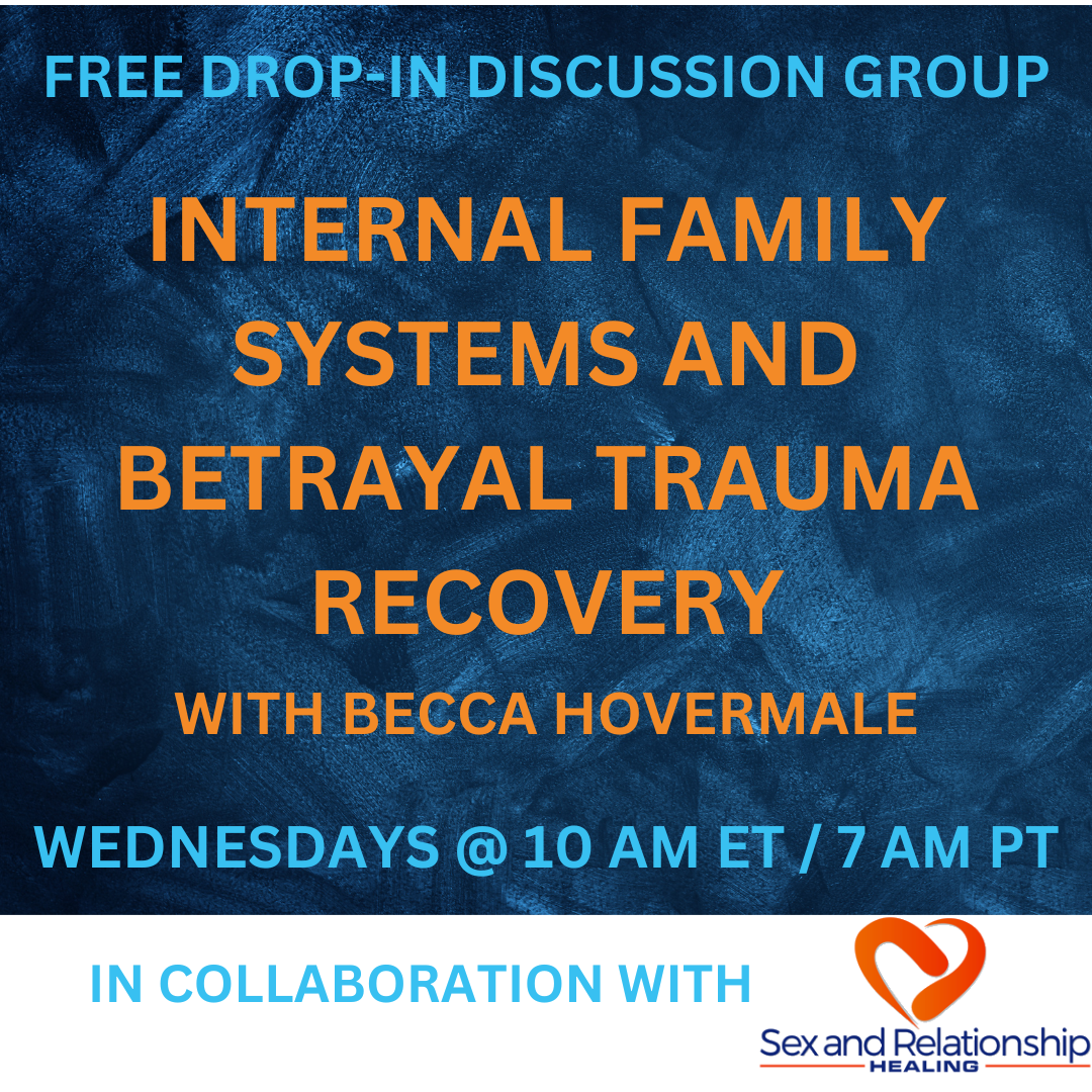 Internal Family Systems and Betrayal Trauma Recovery group with Becca Hovermale, Wednesdays at 10 AM ET, 7 AM PT
