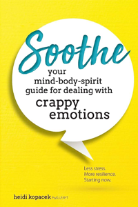 Soothe - Your Mind-Body-Spirit Guide for Dealing with Crappy Emotions