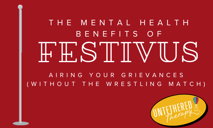 The Mental Health Benefits of Festivus: Airing Your Grievances (Without the Wrestling Match)