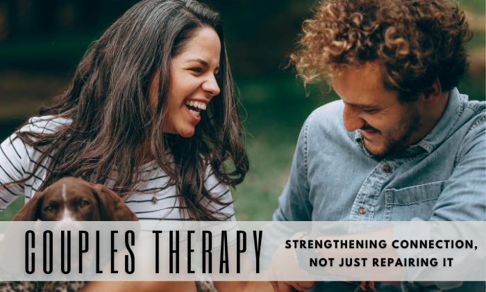 Couples Therapy: Strengthening Connection, Not Just Repairing It